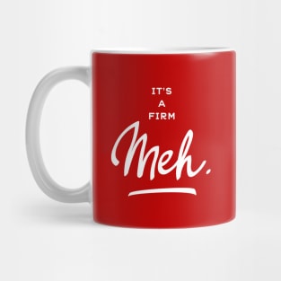 It’s a Firm Meh Mug